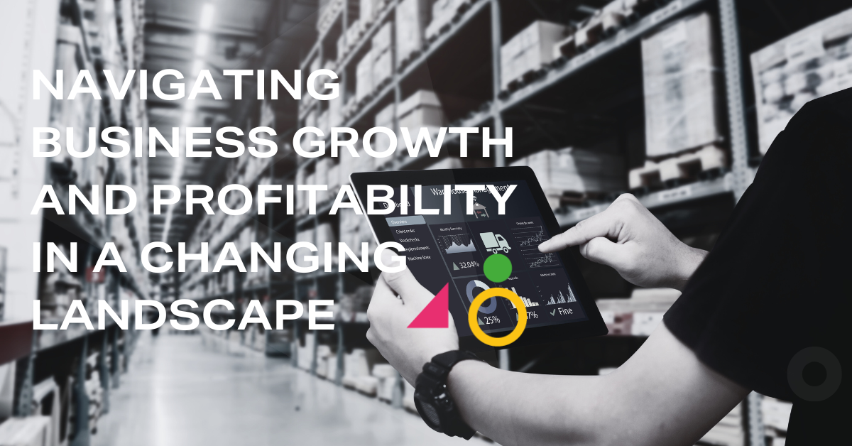 Navigating Business Growth and Profitability in a Changing Landscape
